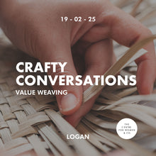 Load image into Gallery viewer, Logan Crafty Conversations | Value Weaving (19.02.25)